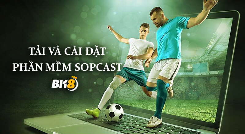 Phần mềm Sopcast hướng dẫn cài đặt xem bóng đá miễn phí