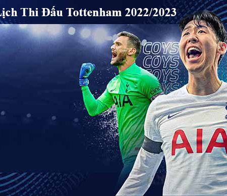 Lịch thi đấu của Tottenham 2022/2023 Ngoại Hạng Anh