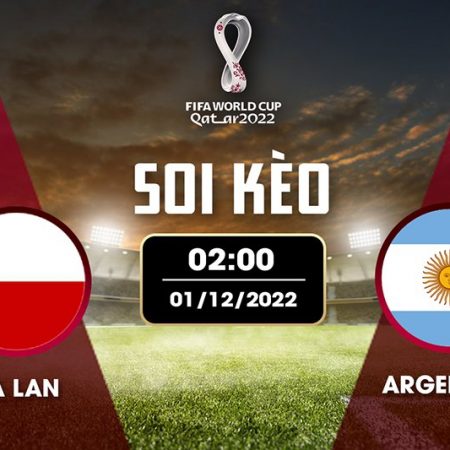 Soi kèo Ba Lan vs Argentina – Trận cầu tâm điểm bảng C World Cup 2022